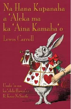 Nā Hana Kupanaha a 'Āleka ma ka 'Āina Kamaha'o: Alice's Adventures in Wonderland in Hawaiian