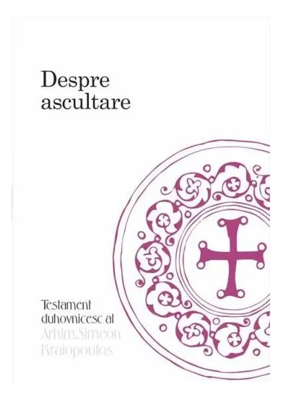 Despre ascultare - Hardcover - Arhim. Simeon Kraiopoulos