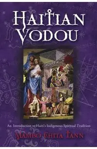 Haitian Vodou: An Introduction to Haiti's Indigenous Spiritual Tradition