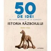 50 de idei pe care trebuie sa le cunosti. Istoria Razboiului