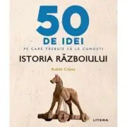 50 de idei pe care trebuie sa le cunosti. Istoria Razboiului