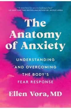 The Anatomy of Anxiety: Understanding and Overcoming the Body's Fear Response