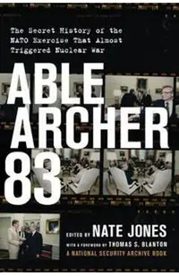 Able Archer 83: The Secret History of the NATO Exercise That Almost Triggered Nuclear War