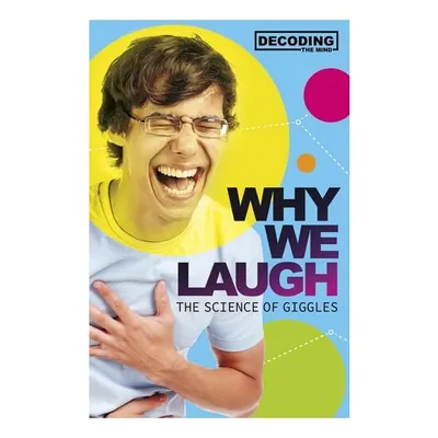 Why We Laugh The Science Of Giggles