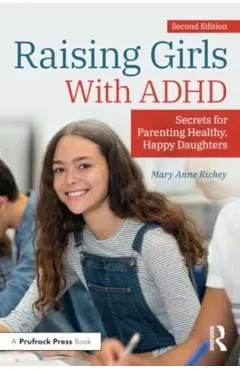 Raising Girls With ADHD: Secrets for Parenting Healthy, Happy Daughters