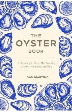 The Oyster Book: A Chronicle of the World's Most Fascinating Shellfish--Past, Present, and Future