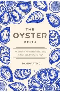 The Oyster Book: A Chronicle of the World's Most Fascinating Shellfish--Past, Present, and Future