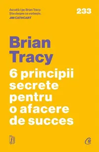 6 principii secrete pentru o afacere de succes - Paperback brosat - Brian Tracy