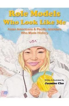 Role Models Who Look Like Me: Asian Americans & Pacific Islanders Who Made History