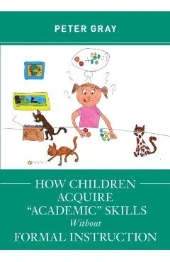 How Children Acquire Academic Skills Without Formal Instruction