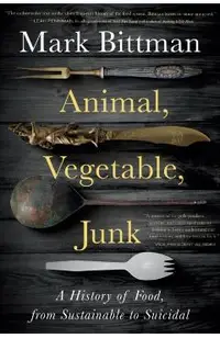 Animal, Vegetable, Junk: A History of Food, from Sustainable to Suicidal