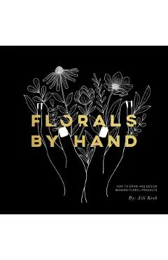 Florals by Hand: How to Draw and Design Modern Floral Projects