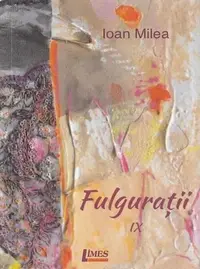 Fulgurații IX - Paperback brosat - Ioan Milea