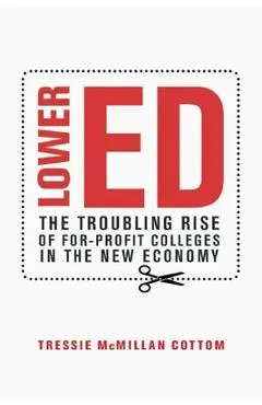Lower Ed: The Troubling Rise of For-Profit Colleges in the New Economy