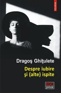 Despre iubire și (alte) ispite - Paperback brosat - Dragoş Ghiţulete