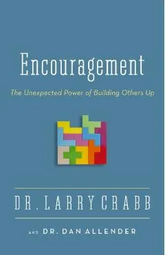 Encouragement: The Unexpected Power of Building Others Up