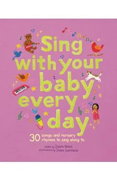 Sing with Your Baby Every Day: 30 Classic Nursery Rhymes to Sing Aloud