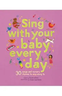 Sing with Your Baby Every Day: 30 Classic Nursery Rhymes to Sing Aloud