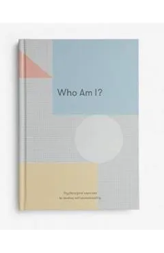 Who Am I?: Psychological Exercises to Develop Self-Understanding