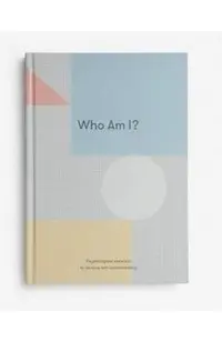 Who Am I?: Psychological Exercises to Develop Self-Understanding
