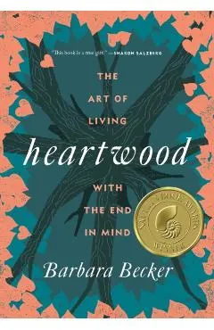 Heartwood: The Art of Living with the End in Mind