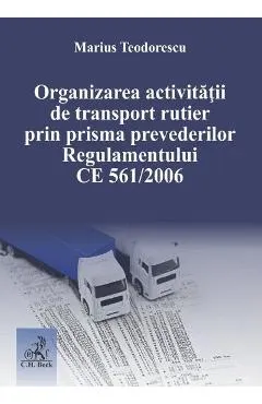 Organizarea activitatii de transport rutier prin prisma prevederilor Regulamentului CE 561 din 2006