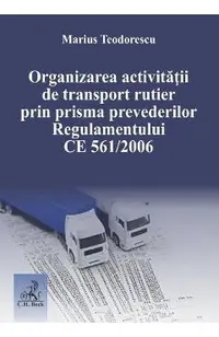 Organizarea activitatii de transport rutier prin prisma prevederilor Regulamentului CE 561 din 2006