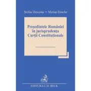 Presedintele Romaniei in jurisprudenta Curtii Constitutionale