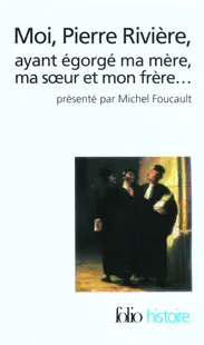 Moi, Pierre Riviere, ayant egorge ma mere, ma soeur et mon frere