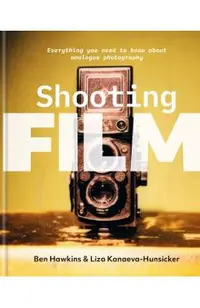 Shooting Film: Everything You Need to Know about Analogue Photography