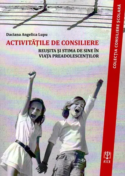 Activităţile de consiliere. Reuşită şi stimă de sine în viaţa preadolescenţilor - Paperback brosat - Daciana Angelica Lupu