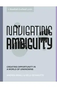 Navigating Ambiguity: Creating Opportunity in a World of Unknowns