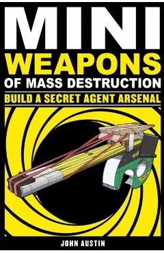 Mini Weapons of Mass Destruction 2: Build a Secret Agent Arsenal