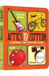 Apples to Zeppelin: A Rockin' ABC for Cool Kids!