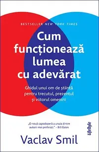 Cum funcționează lumea cu adevărat. Ghidul unui om de știință pentru trecutul, prezentul și viitorul omenirii