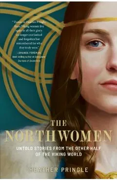 The Northwomen: Untold Stories from the Other Half of the Viking World