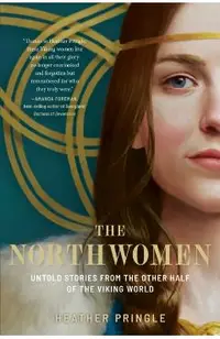 The Northwomen: Untold Stories from the Other Half of the Viking World