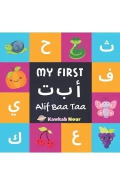 My First Alif Baa Taa: Arabic Language Alphabet Book For Babies, Toddlers & Kids Ages 1 - 3 (Paperback): Great Gift For Bilingual Parents, Ar