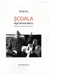 Scoala dupa Solomon Marcus. Tribut razvratitului academician