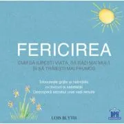 Fericirea. Cum sa iubesti viata, sa razi mai mult si sa traiesti mai frumos