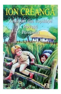 Amintiri din copilărie • Povești • Povestiri - Paperback brosat - Ion Creangă
