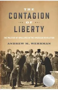 The Contagion of Liberty: The Politics of Smallpox in the American Revolution