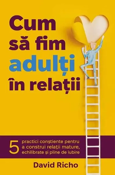 Cum să fim adulți în relații - Paperback brosat - David Richo
