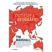 Puterea geografiei. Zece harti care ne dezvaluie viitorul lumii
