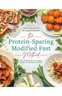 The Protein-Sparing Modified Fast Method: Over 100 Recipes to Accelerate Weight Loss & Improve Healing