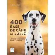 400 rase de caini de la A la Z. Aspect, caracter, comportament