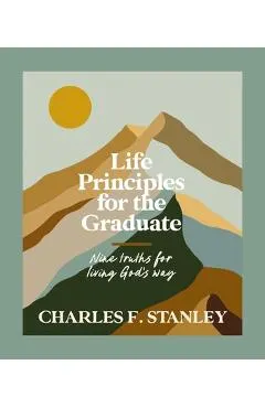 Life Principles for the Graduate: Nine Truths for Living God's Way