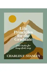 Life Principles for the Graduate: Nine Truths for Living God's Way