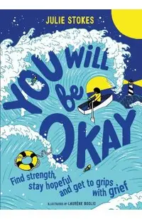 You Will Be Okay: Find Strength, Stay Hopeful and Get to Grips with Grief