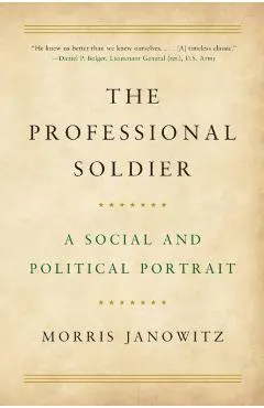 The Professional Soldier: A Social and Political Portrait